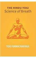 The Hindu - Yogi Science of Breath: A Complete Manual of the Oriental Breathing Philosophy of Physical, Mental, Psychic and Spiritual Development