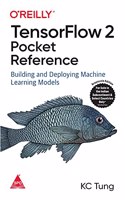 TensorFlow 2 Pocket Reference: Building and Deploying Machine Learning Models (Grayscale Indian Edition)