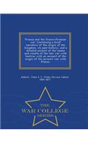 Prussia and the Franco-Prussian War. Containing a Brief Narrative of the Origin of the Kingdom, Its Past History, and a Detailed Account of the Causes and Results of the Late War with Austria; With an Account of the Origin of the Present War with F