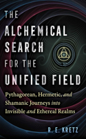 The Alchemical Search for the Unified Field