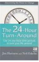 The 24 Hours Turn Around: Use 24 One Hour Time Periods to Turn Your Life Around