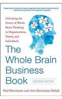 Whole Brain Business Book, Second Edition: Unlocking the Power of Whole Brain Thinking in Organizations, Teams, and Individuals