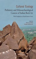 Cultural Ecology: Prehistory and Ethnoarchaeological Context of Indian Rock Art-With Emphasis on North-Eastern States