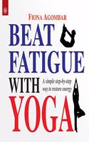 Beat Fatigue with Yoga: A simple step-by-step way to restore energy