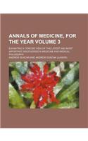 Annals of Medicine, for the Year Volume 3; Exhibiting a Concise View of the Latest and Most Important Discoveries in Medicine and Medical Philosophy