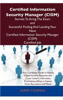 Certified Information Security Manager (Cism) Secrets to Acing the Exam and Successful Finding and Landing Your Next Certified Information Security Ma