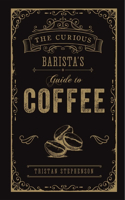 Curious Barista's Guide to Coffee