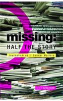 Missing: Half the Story - Journalism as if Gender Matters