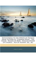 Testimonials to the Merits of Thomas Paine: Author of Common Sense, the Crisis, Rights of Man, English System of Finance, Age of Reason, &C., &C