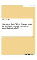 Start-ups in Berlin. Welche Chancen bietet der Großraum Berlin für Start-ups der Gesundheitswirtschaft?