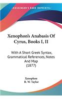 Xenophon's Anabasis Of Cyrus, Books I, II