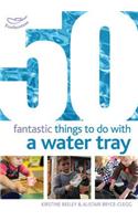 50 Fantastic Things to Do with a Water Tray