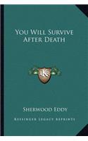 You Will Survive After Death