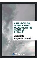 A Relation, or Rather a True Account, of the Island of England