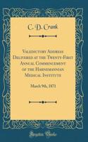 Valedictory Address Delivered at the Twenty-First Annual Commencement of the Hahnemannian Medical Institute: March 9th, 1871 (Classic Reprint)