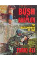 Bush in Babylon: The Recolonisation of Iraq the Recolonisation of Iraq