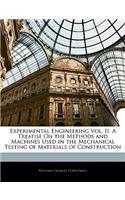 Experimental Engineering Vol. II: A Treatise on the Methods and Machines Used in the Mechanical Testing of Materials of Construction