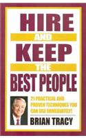 Hire and Keep the Best People: 21 Practical and Proven Techniques You Can Use Immediately!