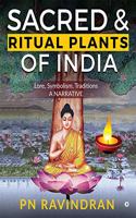 SACRED AND RITUAL PLANTS OF INDIA: Lore, Symbolism, Traditions - A NARRATIVE