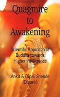 Quagmire to Awakening: Scientific Approach of Buddha towards Higher Intelligence