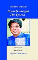 MAHESH DATTANI: BRAVELY FOUGHT THE QUEEN