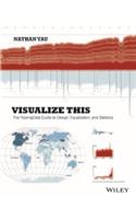 Visualize This: The Flowingdata Guide To Design, Visualization, And Statistics