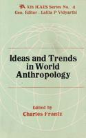 Ideas and Trends in World Anthropology (9th ICAES Series No.4)