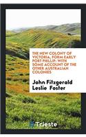 The New Colony of Victoria, Form Early Port Phillip: With Some Account of the Other Australian Colonies