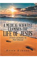 Medical Scientist Examines the Life of Jesus