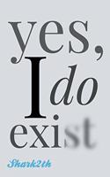 yes, I do exist