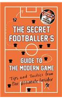 The Secret Footballer's Guide to the Modern Game