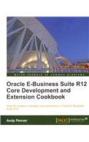 Oracle E-Business Suite R12 Core Development and Extension Cookbook