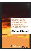 HORSE-BACK RIDING, FROM A MEDICAL POINT