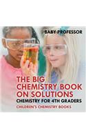 Big Chemistry Book on Solutions - Chemistry for 4th Graders Children's Chemistry Books