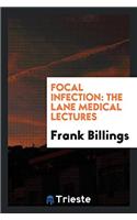 FOCAL INFECTION: THE LANE MEDICAL LECTUR