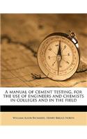 A Manual of Cement Testing, for the Use of Engineers and Chemists in Colleges and in the Field