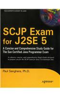 SCJP Exam for J2SE 5: A Concise and Comprehensive Study Guide for The Sun Certified Java Programmer Exam