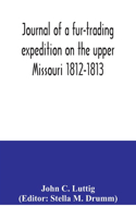 Journal of a fur-trading expedition on the upper Missouri 1812-1813