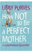 How Not to Be a Perfect Mother