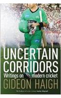 Uncertain Corridors: Writings on Modern Cricket