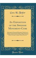 An Exposition of the Swedish Movement-Cure: Embracing the History and Philosophy of This System of Medical Treatment, with Examples of Single Movements, and Directions for Their Use in Various Forms of Chronic Disease, Forming a Complete Manual of