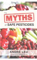 The Myths of Safe Pesticides