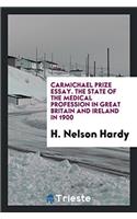 Carmichael Prize Essay. The State of the Medical Profession in Great Britain and Ireland in 1900