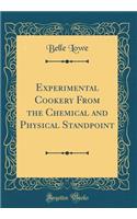 Experimental Cookery from the Chemical and Physical Standpoint (Classic Reprint)