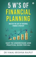 5 Ws of Financial Planning: Master the Art of Personal Finance Strategy