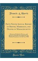 Fifty-Ninth Annual Report of Births, Marriages, and Deaths in Massachusetts: Returns of Libels for Divorce, and Returns of Deaths Investigated by the Medical Examiners, for the Year 1900 (Classic Reprint)