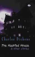 Charles Dickens- The Haunted House & Other Stories