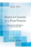 Sodium Cyanide as a Fish Poison: Special Scientific Report Fisheries No; 253 (Classic Reprint)