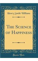 The Science of Happiness (Classic Reprint)