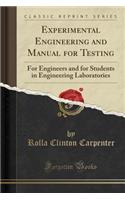 Experimental Engineering and Manual for Testing: For Engineers and for Students in Engineering Laboratories (Classic Reprint)